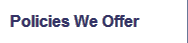Policies We Offer